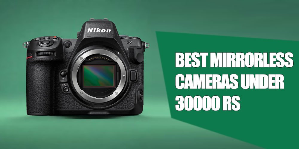 Best Mirrorless Cameras Under 30000 Rupees