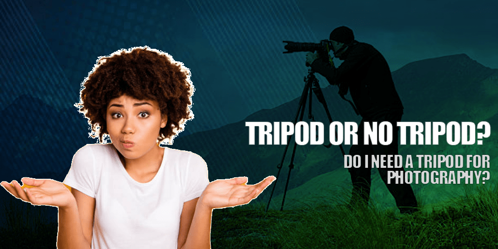 Do I need A Tripod For Photography?